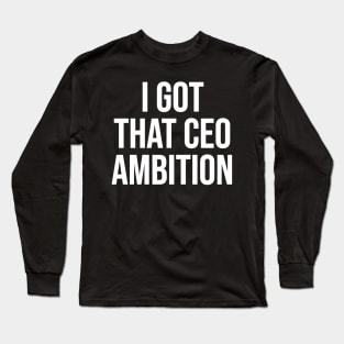 CEO Ambition Long Sleeve T-Shirt